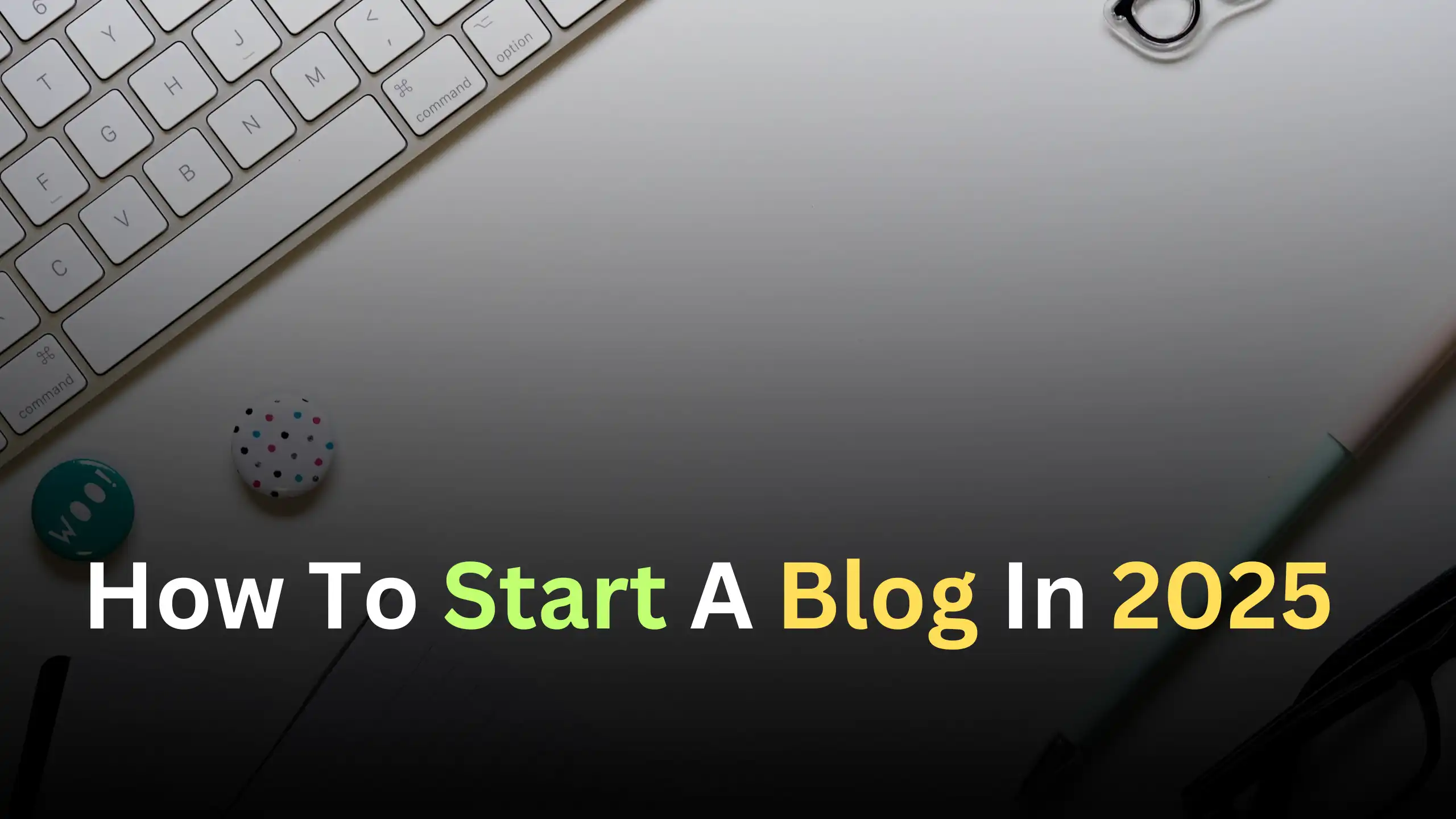 How to Start a Blog In 2025
